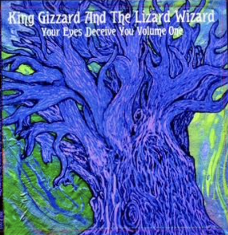 King Gizzard and the Lizard Wizard |&nbsp; Your Eyes Deceive You Vol 1
